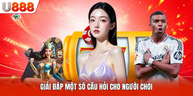 Giải đáp một số câu hỏi cho người chơi